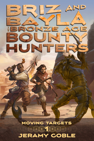 Briz and Bayla: The Bronze Age Bounty Hunters (Moving Targets, #1) by Jeramy Goble