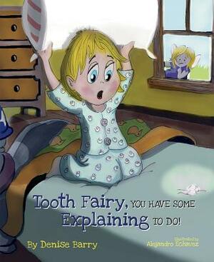 Tooth Fairy, You Have Some Explaining to Do by Denise Barry