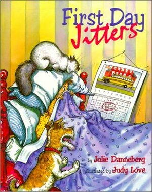 First Day Jitters by Julie Danneberg, Judy Love