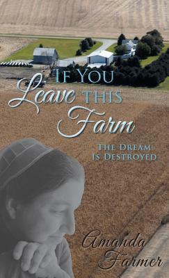 If You Leave This Farm: The Dream Is Destroyed by Amanda Farmer