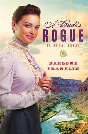 A Bride's Rogue in Roma, Texas by Darlene Franklin