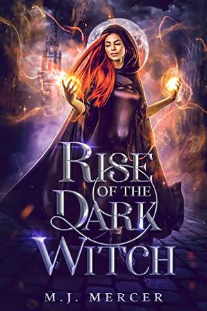 Rise of the Dark Witch by M.J. Mercer