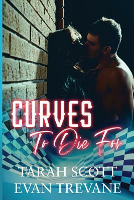 Curves to Die For by Tarah Scott, Evan Trevane