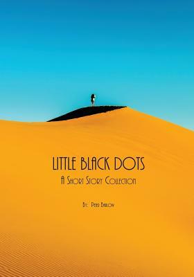 Little Black Dots: A Short Story Collection by Peter Barlow