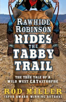 Rawhide Robinson Rides the Tabby Trail by Rod Miller