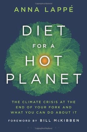 Diet for a Hot Planet: The Climate Crisis at the End of Your Fork and What You Can Do about It by Anna Lappé, Bill McKibben