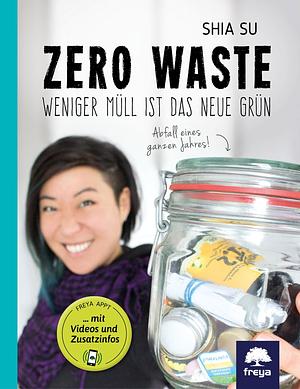 Zero Waste: weniger Müll ist das neue Grün by Shia Su