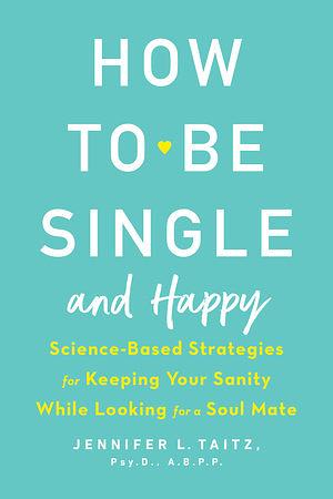 How to Be Single and Happy by Jennifer Taitz