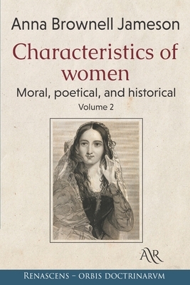 Characteristics of women: Moral, poetical, and historical. Volume 2 by Anna Brownell Jameson