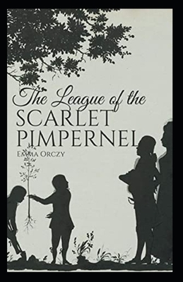 The League of the Scarlet Pimpernel Illustrated by Emma Orczy