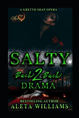 Salty 2 ( A Ghetto Soap Opera): Back 2 Back Drama by Aleta L. Williams