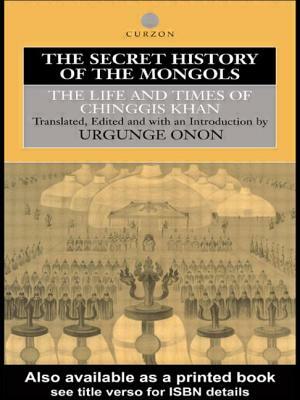 The Secret History of the Mongols: The Life and Times of Chinggis Khan by Professor Urgunge Onon, Urgunge Onon