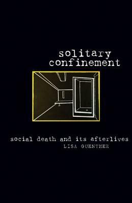 Solitary Confinement: Social Death and Its Afterlives by Lisa Guenther