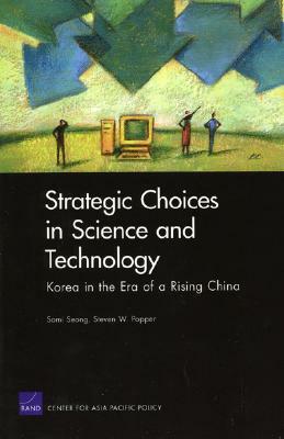 Strategic Choices in Science and Technology: Korea in the Era of a Rising China by Somi Seong