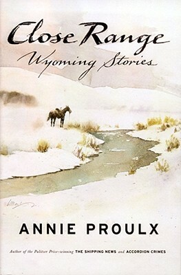 Close Range: Wyoming Stories by Annie Proulx