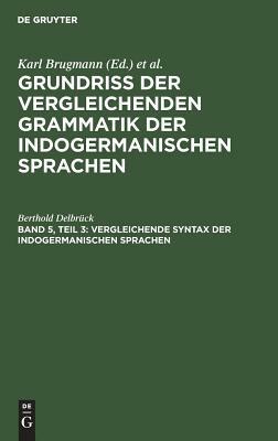 Vergleichende Syntax der indogermanischen Sprachen by Berthold Delbrück