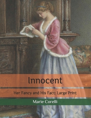 Innocent: Her Fancy and His Fact: Large Print by Marie Corelli