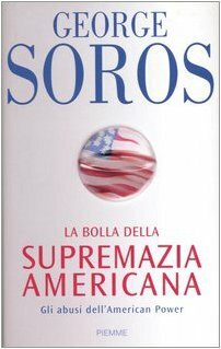 La bolla della supremazia americana. Gli abusi dell'American Power by George Soros