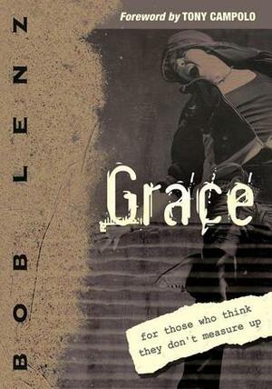 Grace: For Those Who Think They Don't Measure Up by Bob Lenz