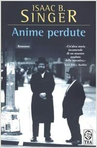 Anime perdute by Isaac Bashevis Singer