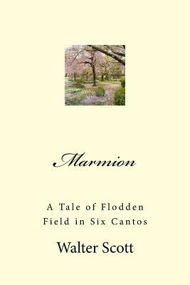 Marmion: A Tale of Flodden Field in Six Cantos by Walter Scott