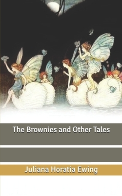 The Brownies and Other Tales by Juliana Horatia Ewing