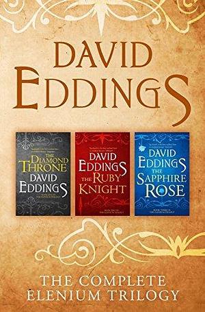 The Complete Elenium Trilogy: The Diamond Throne, The Ruby Knight, The Sapphire Rose by David Eddings by David Eddings, David Eddings