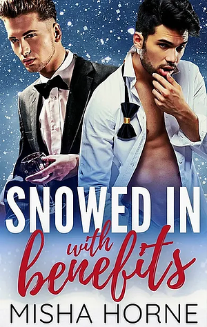 Snowed In with Benefits by Misha Horne