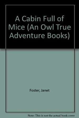 A Cabin Full of Mice by Janet Foster