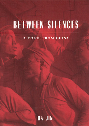 Between Silences: A Voice from China by Ha Jin
