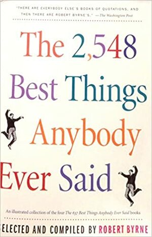 The 2,548 Best Things Anybody Ever Said by Robert Byrne