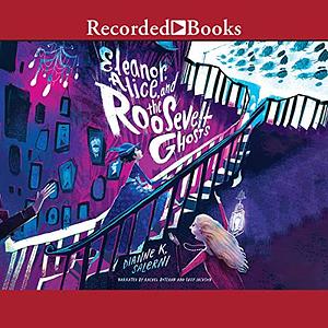 Eleanor, Alice, & the Roosevelt Ghosts by Dianne K. Salerni
