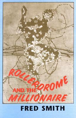 Rollerdrome and the Millionaire: Poems by Fred Smith