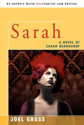 Sarah: A Novel of Sarah Bernhardt by Joel Gross