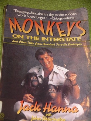Monkeys on the Interstate: And Other Tales from America's Favorite Zookeeper by Jack Hanna, John Stravinsky