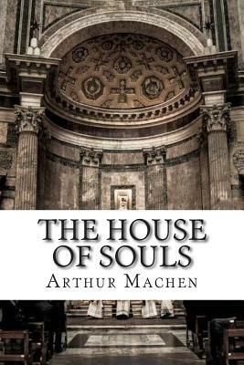 The House of Souls by Arthur Machen