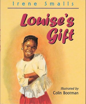 Louise's Gift: Or What Did She Give Me That For? by Irene Smalls