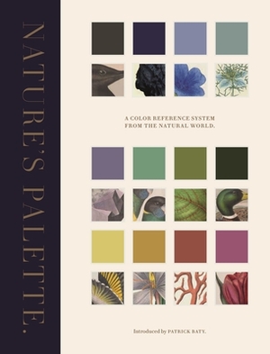Nature's Palette: A Colour Reference System From the Natural World by Elaine Charwat, Peter Davidson, Giulia Simonini, André Karliczek, Patrick Baty