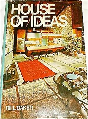 House of Ideas: Creative Interior Designs by Bill Baker