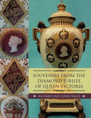 Souvenirs from the Diamond Jubilee of Queen Victoria by Richard Wales, Susan Wales