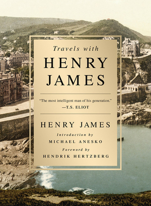 Travels with Henry James by Hendrik Hertzberg, Michael Anesko, Henry James
