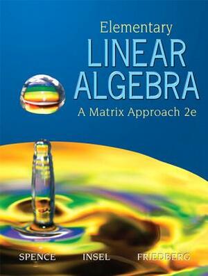 Elementary Linear Algebra (Classic Version) by Arnold Insel, Stephen Friedberg, Lawrence Spence