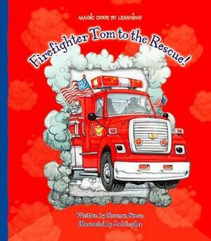 Firefighter Tom to the Rescue! by Joel Snyder, Charnan Simon