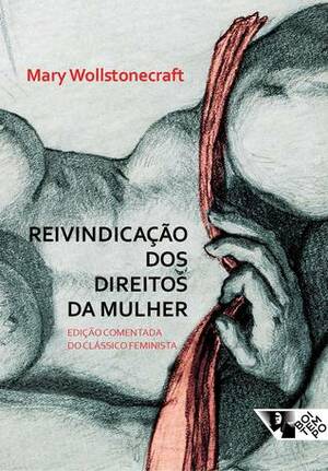 Reivindicação dos direitos da mulher by Mary Wollstonecraft, Ivania Pocinho Motta