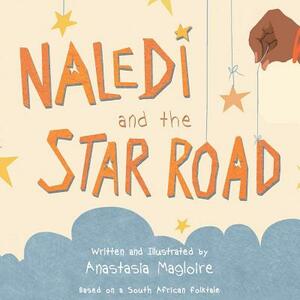 Naledi and the Star Road by Anastasia Magloire