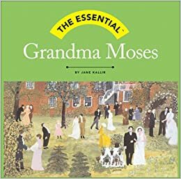 The Essential: Grandma Moses by Jane Kallir