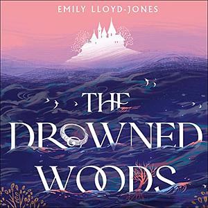 The Drowned Woods by Emily Lloyd-Jones