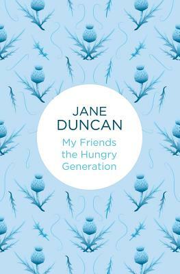 My Friends the Hungry Generation by Jane Duncan