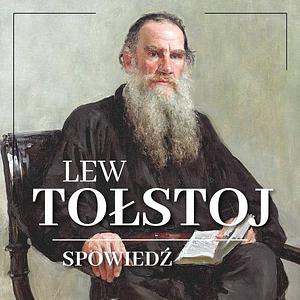Spowiedź. Rozważania o sensie życia by Leo Tolstoy