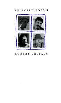 Selected Poems of Robert Creeley by Robert Creeley